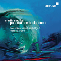 SWR Vokalensemble Stuttgart - Smolka: Poema De Balcones