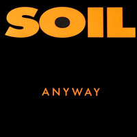 SOiL - Anyway