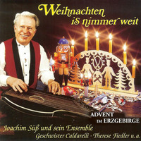 Joachim Süss und sein Ensemble - Weihnachten is nimmer weit - Advent im Erzgebirge
