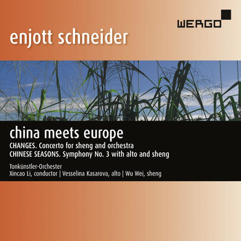 Vesselina Kasarova, Wu Wei & Xincao Li - Enjott Schneider: China Meets Europe
