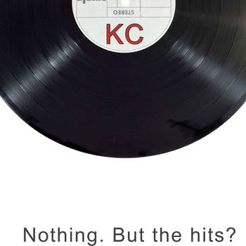 KC - Nothing. But The Hits?