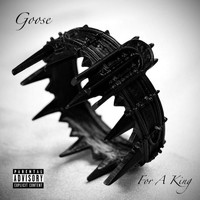 Goose / - For A King