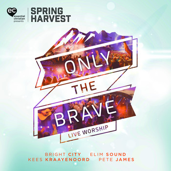 Spring Harvest - Only the Brave: Live Worship from Spring Harvest (Live)