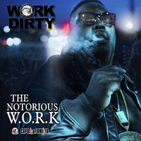 Work Dirty - The Notorious Work (Explicit)