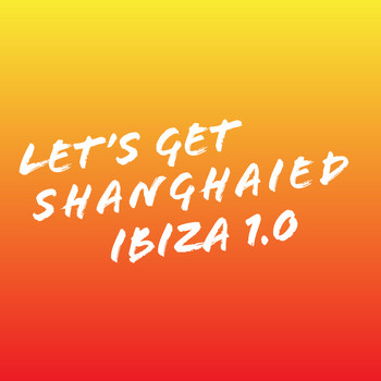 Various Artists - Let's Get Shanghaied Ibiza, Vol. 1.0