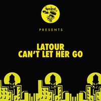 Latour - Can't Let Her Go