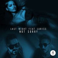 Last Night - Not Sorry (feat. Lariss)