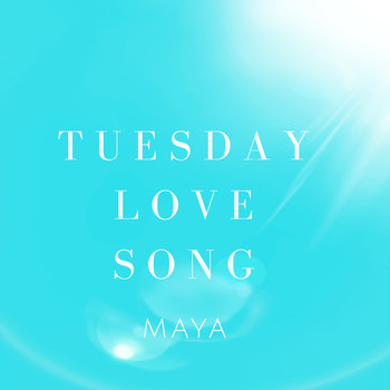 Maya - Tuesday Love Song