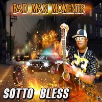 Sotto Bless - Bad Man Moments
