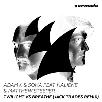 Adam K & Soha - Twilight vs Breathe (feat. HALIENE & Matthew Steeper) (Jack Trades Remix)