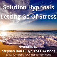 Stephen Holt - Solution Hypnosis: Letting Go of Stress
