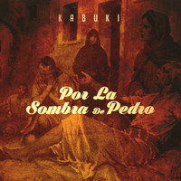 Kabuki - Por La Sombra De Pedro