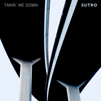 Sutro - Takin' Me Down