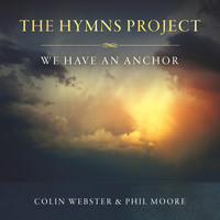 Colin Webster & Phil Moore - The Hymns Project: We Have An Anchor
