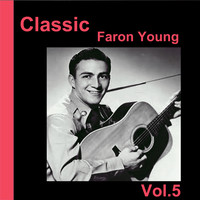 Faron Young - Classic Faron Young, Vol. 5
