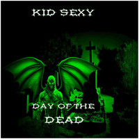 Kid Sexy - Day of the Dead (Explicit)