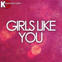 Karaoke Guru - Girls Like You (Originally Performed by Maroon 5 feat. Cardi B) (Karaoke Version)