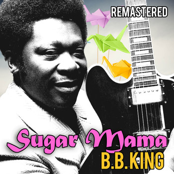 B.B. King - Sugar Mama (Remastered)