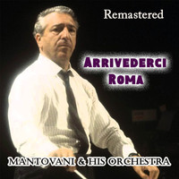 Mantovani And His Orchestra - Arrivederci Roma (Remastered)