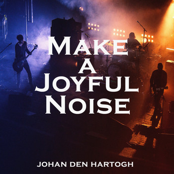Johan den Hartogh - Make a Joyful Noise