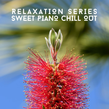 Relaxing Chill Out Music - Relaxation Series - Sweet Piano Chill Out
