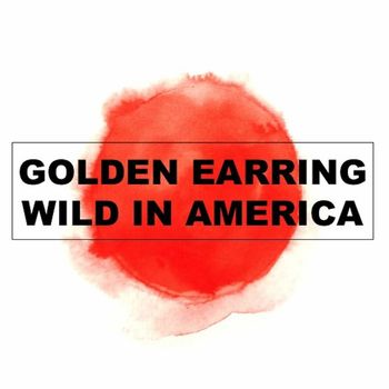 Golden Earring - Wild In America (Live)