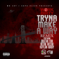 Work Dirty - Tryna Make a Way (Remix) [feat. Mistah F.A.B., Beeda Weeda & Kaylan Hardy] (Explicit)