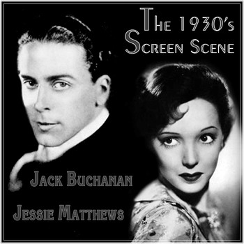 Jack Buchanan and Jessie Matthews - The 1930s Screen Scene