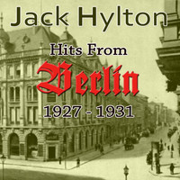 Jack Hylton - Hits From Berlin 1927 - 1931