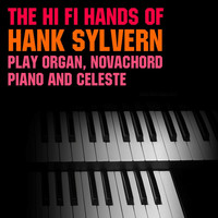 Hank Sylvern - The Hi-Fi Hands Of Hank Sylvern Play Organ, Novachord, Piano And Celeste