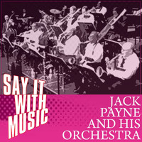 Jack Payne - Say It With Music