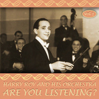 Harry Roy And His Orchestra - Are You Listening?, Vol. 1
