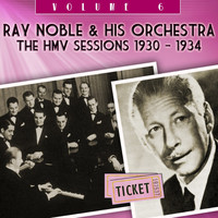 Ray Noble & His Orchestra - The HMV Sessions 1930 - 1934, Vol. 6