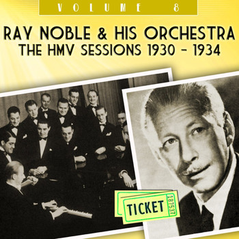 Ray Noble & His Orchestra - The HMV Sessions 1930 - 1934, Vol. 8