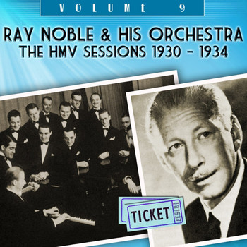 Ray Noble & His Orchestra - The HMV Sessions 1930 - 1934, Vol.  9