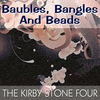 The Kirby Stone Four - Baubles, Bangles And Beads