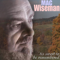 Mac Wiseman - 'Tis Sweet To Be Remembered