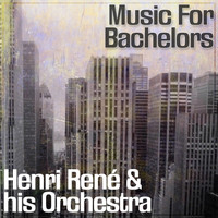 Henri René & His Orchestra - Music For Bachelors