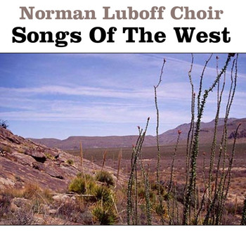 Norman Luboff Choir - Songs Of The West