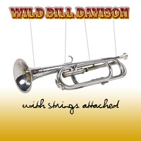 Wild Bill Davison - With Strings Attached