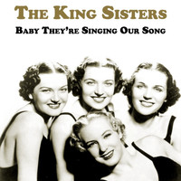 The King Sisters - Baby They're Singing Our Song
