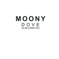 Moony - Dove ( I'll Be Loving You )