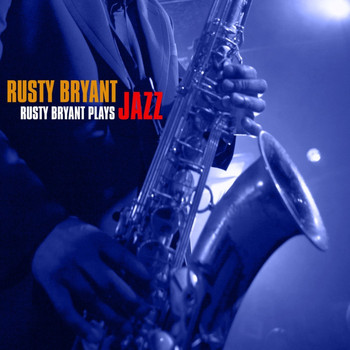 Rusty Bryant - Rusty Bryant Plays Jazz