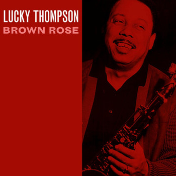 Lucky Thompson - Brown Rose