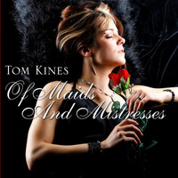 Tom Kines - Of Maids And Mistresses