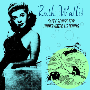 Ruth Wallis - Salty Songs For Underwater Listening