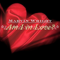 Marvin Wright - Am I In Love?