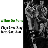 Wilbur De Paris - Plays Something Old, New, Gay, Blue