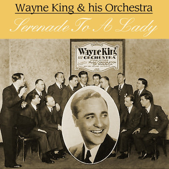 Wayne King & His Orchestra - Serenade To A Lady