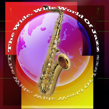 Various Artists - The Wide, Wide World Of Jazz